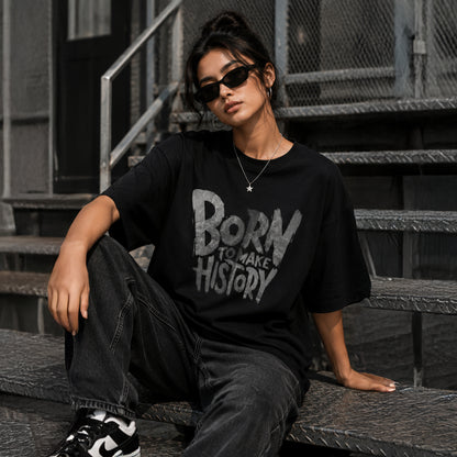 BORN TO MAKE HISTORY - Oversized Heavyweight T-Shirt