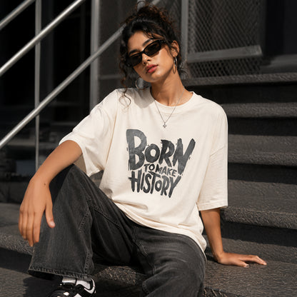 BORN TO MAKE HISTORY - Oversized Heavyweight T-Shirt