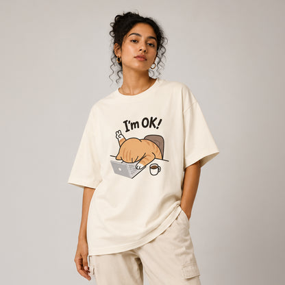 I'm OK! Cat - Oversized Heavyweight T Shirt