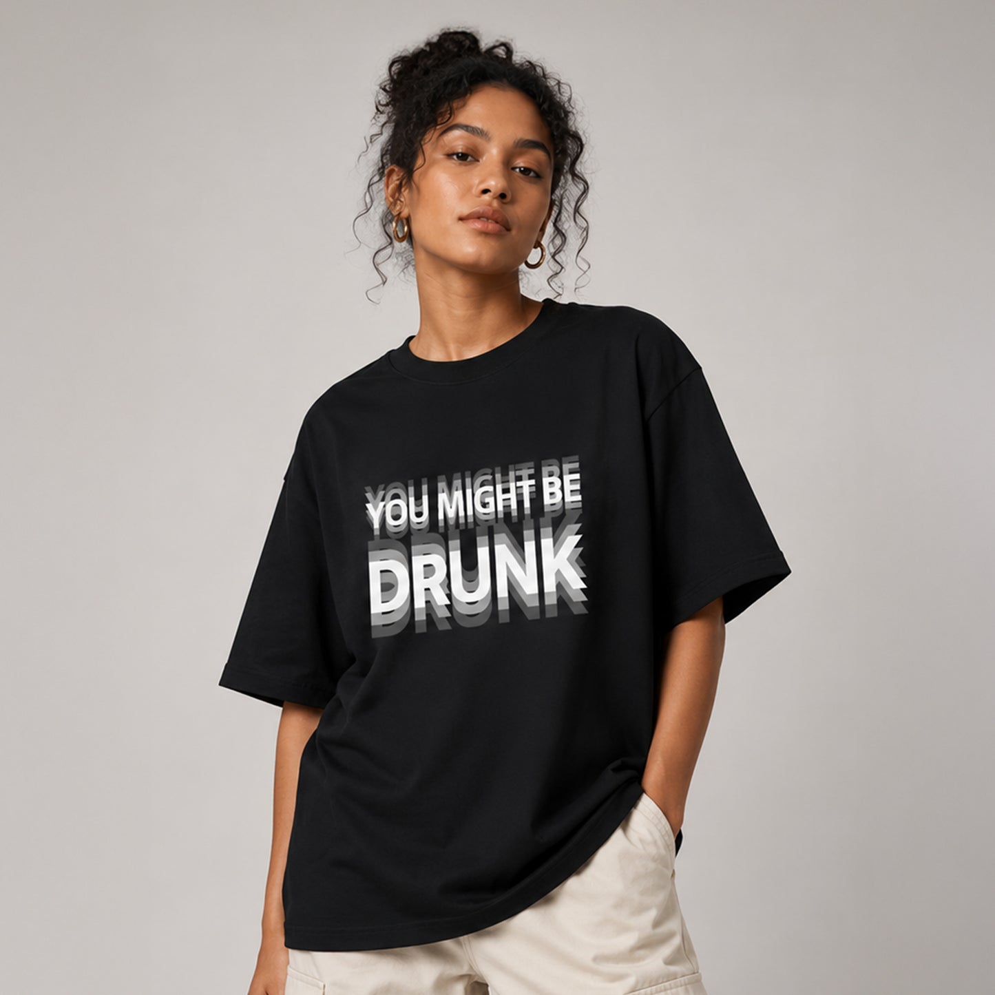 YOU MIGHT BE DRUNK - Oversized Heavyweight T Shirt