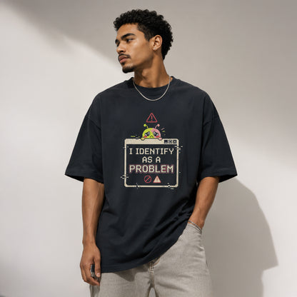 I IDENTIFY AS A PROBLEM - Oversized Heavyweight T-Shirt