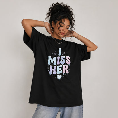 I MISS HER - Oversized Heavyweight T-Shirt