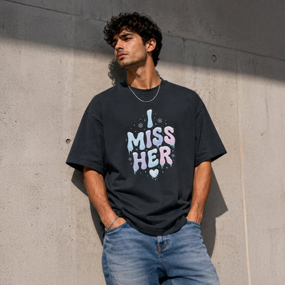 I MISS HER - Oversized Heavyweight T-Shirt