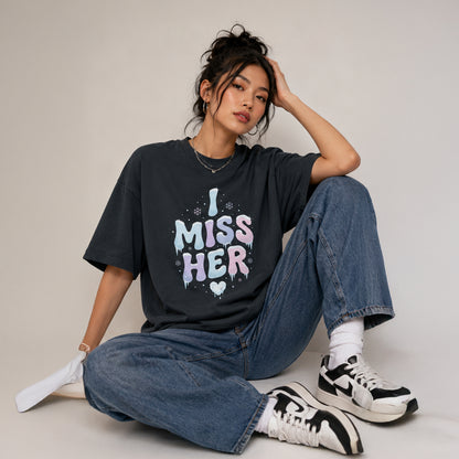 I MISS HER - Oversized Heavyweight T-Shirt